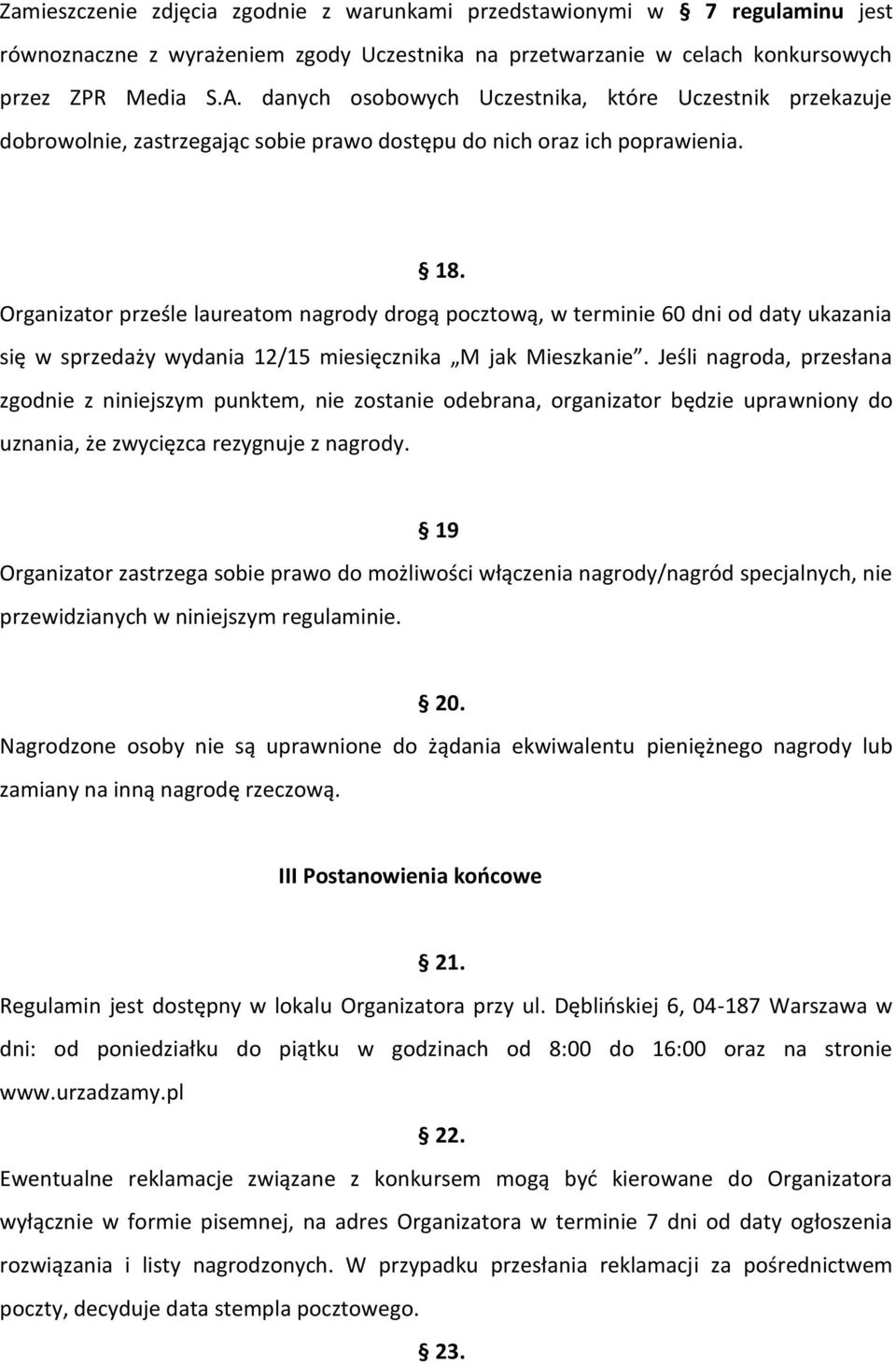 Organizator prześle laureatom nagrody drogą pocztową, w terminie 60 dni od daty ukazania się w sprzedaży wydania 12/15 miesięcznika M jak Mieszkanie.