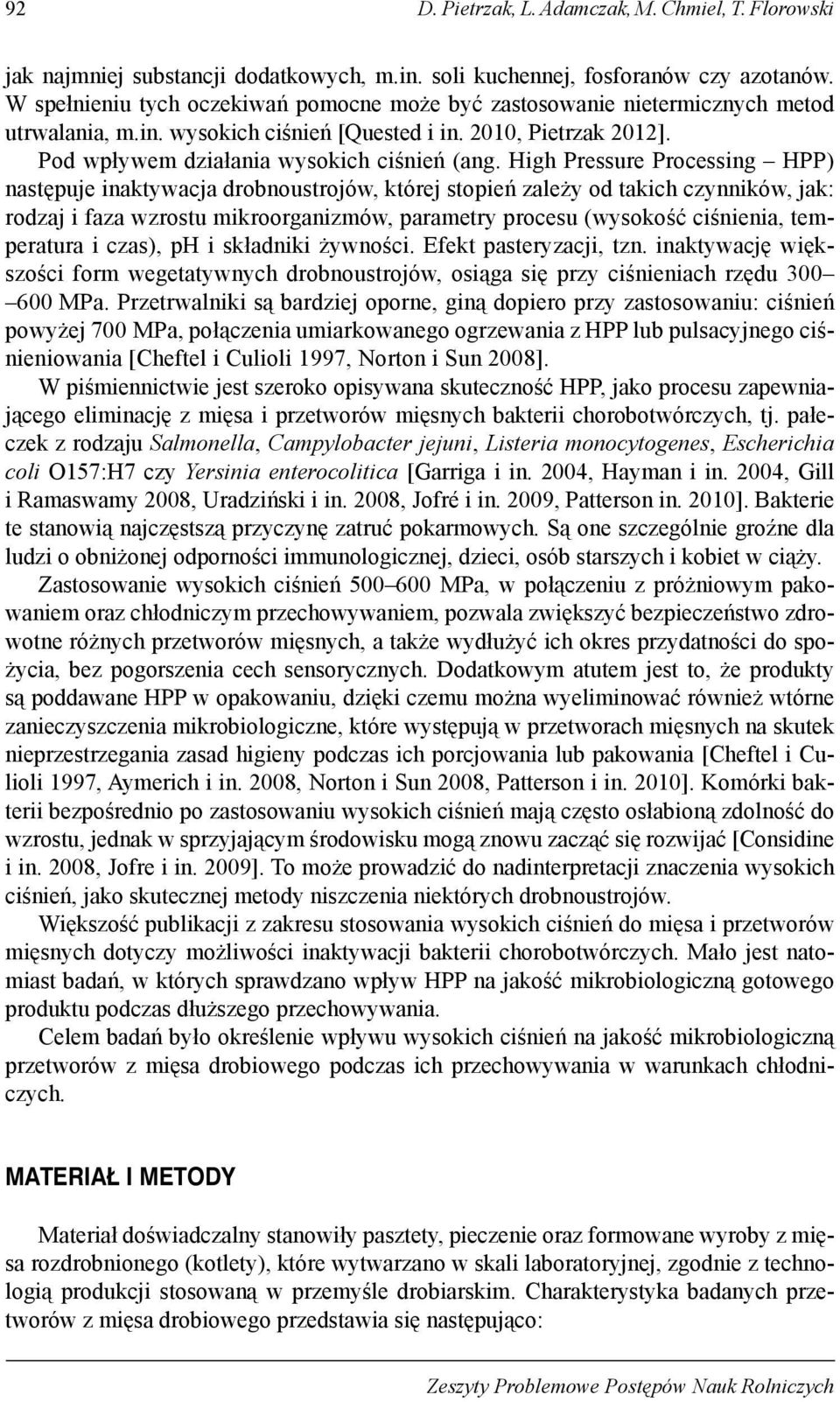 High Pressure Processing HPP) następuje inaktywacja drobnoustrojów, której stopień zależy od takich czynników, jak: rodzaj i faza wzrostu mikroorganizmów, parametry procesu (wysokość ciśnienia,