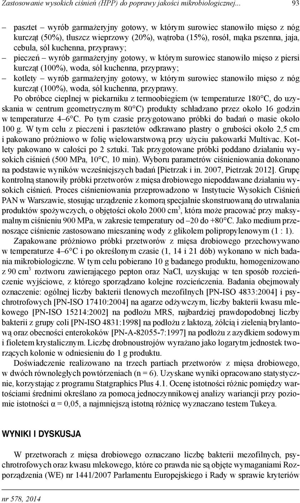 pieczeń wyrób garmażeryjny gotowy, w którym surowiec stanowiło mięso z piersi kurcząt (00%), woda, sól kuchenna, przyprawy; kotlety wyrób garmażeryjny gotowy, w którym surowiec stanowiło mięso z nóg