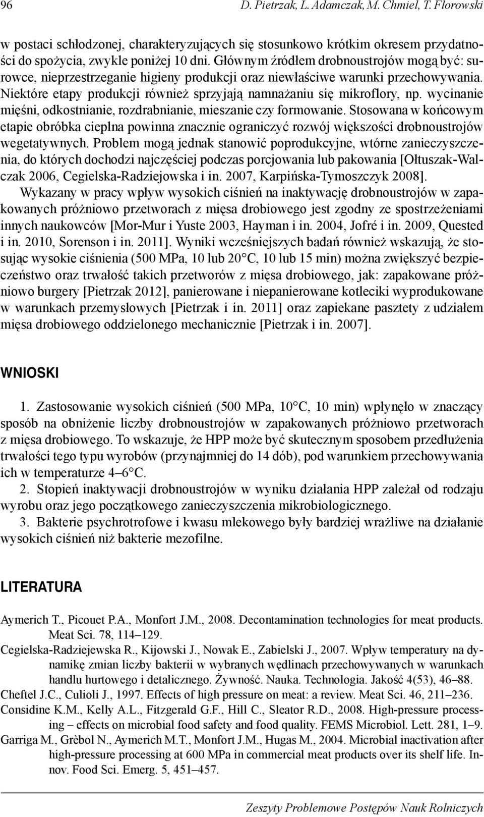 wycinanie mięśni, odkostnianie, rozdrabnianie, mieszanie czy formowanie. Stosowana w końcowym etapie obróbka cieplna powinna znacznie ograniczyć rozwój większości drobnoustrojów wegetatywnych.