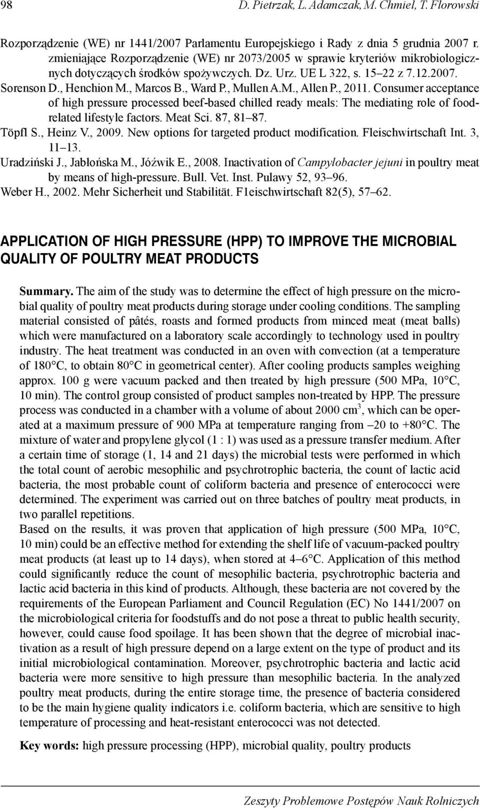 , Mullen A.M., Allen P., 20. Consumer acceptance of high pressure processed beef-based chilled ready meals: The mediating role of foodrelated lifestyle factors. Meat Sci. 87, 8 87. Töpfl S., Heinz V.