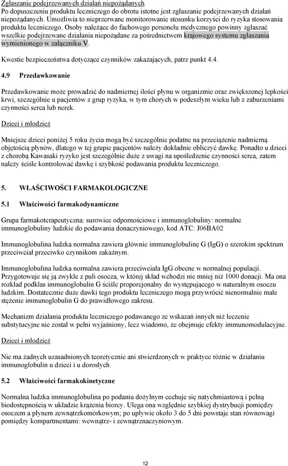 Osoby należące do fachowego personelu medycznego powinny zgłaszać wszelkie podejrzewane działania niepożądane za pośrednictwem krajowego systemu zgłaszania wymienionego w załączniku V.