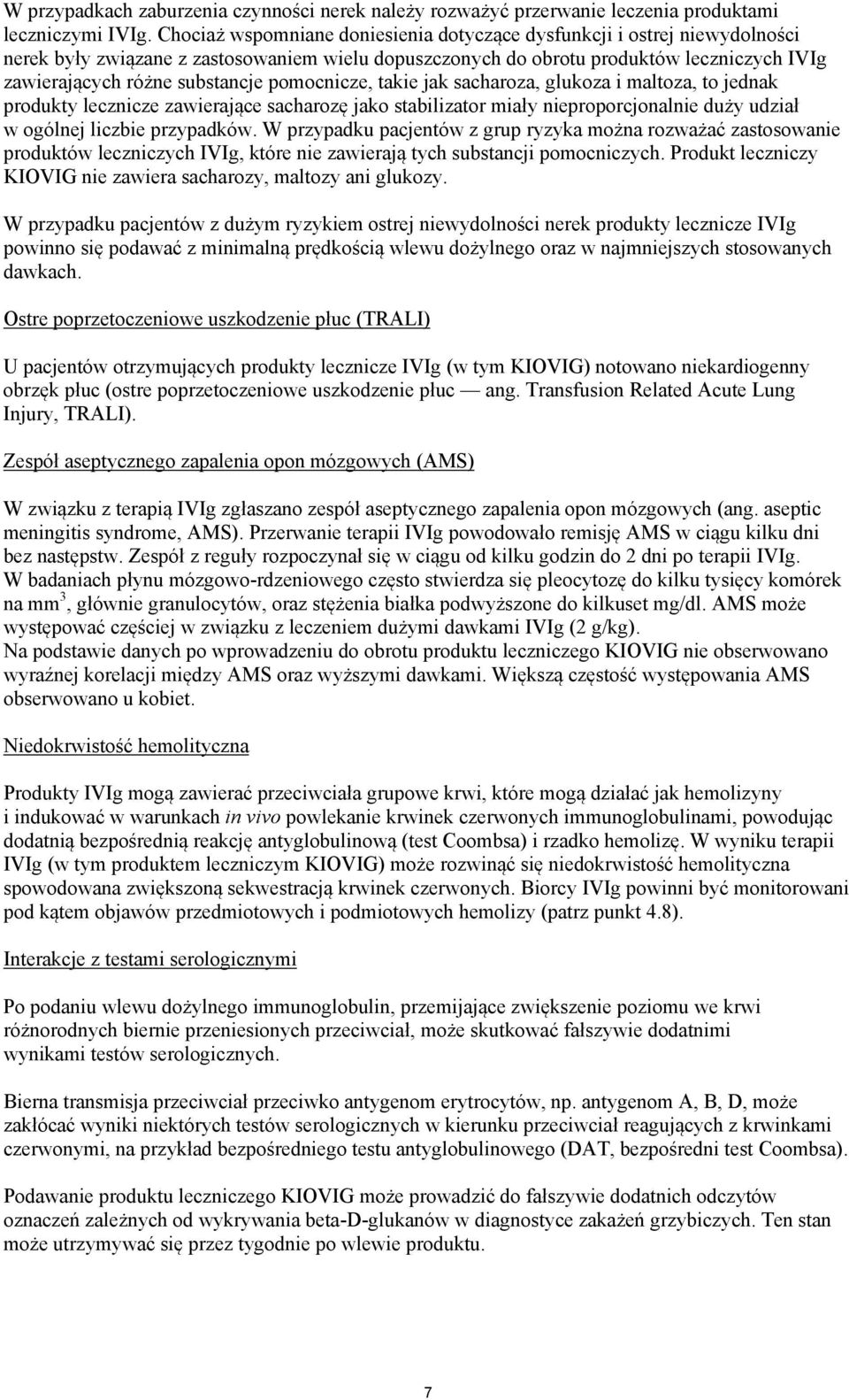 pomocnicze, takie jak sacharoza, glukoza i maltoza, to jednak produkty lecznicze zawierające sacharozę jako stabilizator miały nieproporcjonalnie duży udział w ogólnej liczbie przypadków.