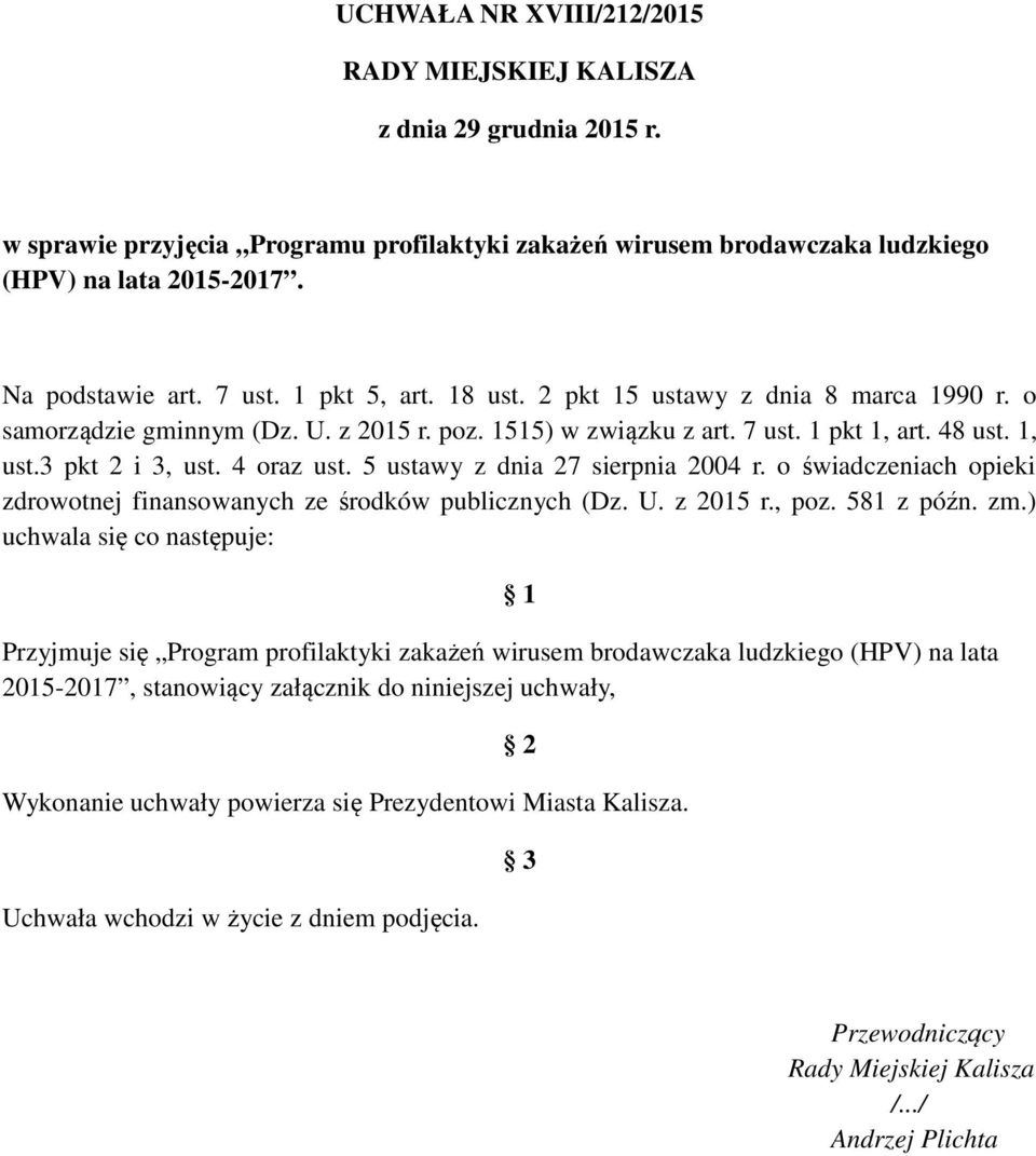 4 oraz ust. 5 ustawy z dnia 27 sierpnia 2004 r. o świadczeniach opieki zdrowotnej finansowanych ze środków publicznych (Dz. U. z 2015 r., poz. 581 z późn. zm.