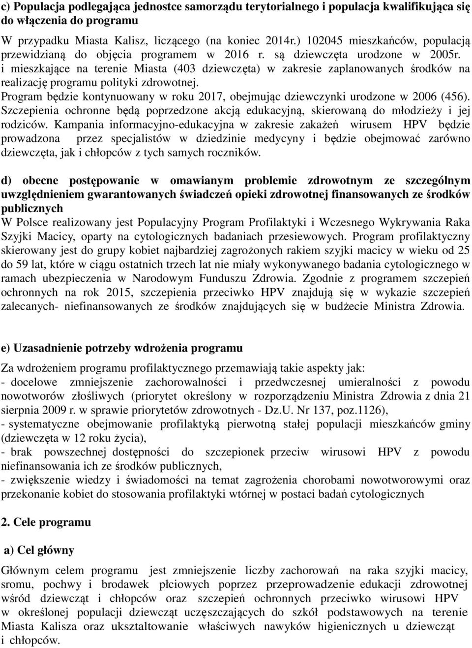 i mieszkające na terenie Miasta (403 dziewczęta) w zakresie zaplanowanych środków na realizację programu polityki zdrowotnej.