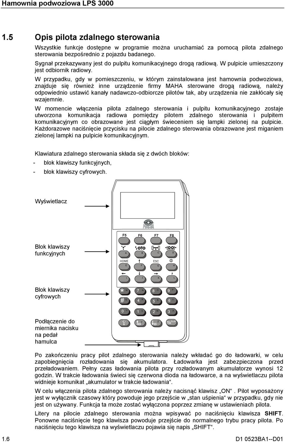 W przypadku, gdy w pomieszczeniu, w którym zainstalowana jest hamownia podwoziowa, znajduje się również inne urządzenie firmy MAHA sterowane drogą radiową, należy odpowiednio ustawić kanały
