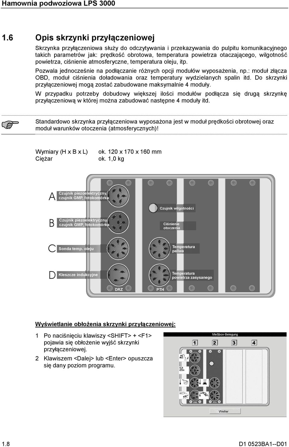 : moduł złącza OBD, moduł ciśnienia doładowania oraz temperatury wydzielanych spalin itd. Do skrzynki przyłączeniowej mogą zostać zabudowane maksymalnie 4 moduły.