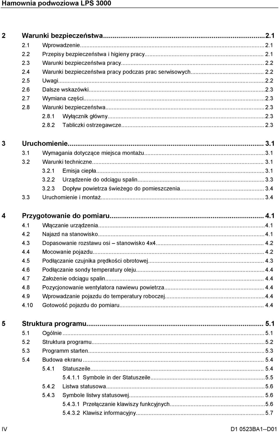 .. 2.3 3 Uruchomienie... 3.1 3.1 Wymagania dotyczące miejsca montażu... 3.1 3.2 Warunki techniczne... 3.1 3.2.1 Emisja ciepła... 3.1 3.2.2 Urządzenie do odciągu spalin... 3.3 3.2.3 Dopływ powietrza świeżego do pomieszczenia.