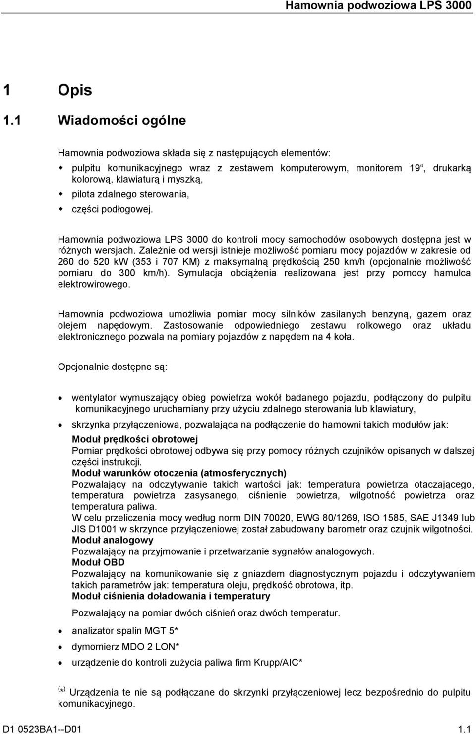 zdalnego sterowania, części podłogowej. Hamownia podwoziowa LPS 3000 do kontroli mocy samochodów osobowych dostępna jest w różnych wersjach.