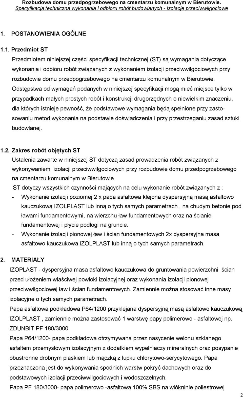 Odstępstwa od wymagań podanych w niniejszej specyfikacji mogą mieć miejsce tylko w przypadkach małych prostych robót i konstrukcji drugorzędnych o niewielkim znaczeniu, dla których istnieje pewność,