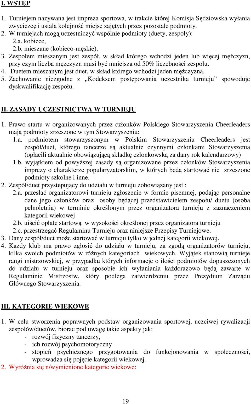 Zespołem mieszanym jest zespół, w skład którego wchodzi jeden lub więcej męŝczyzn, przy czym liczba męŝczyzn musi być mniejsza od 50% liczebności zespołu. 4.