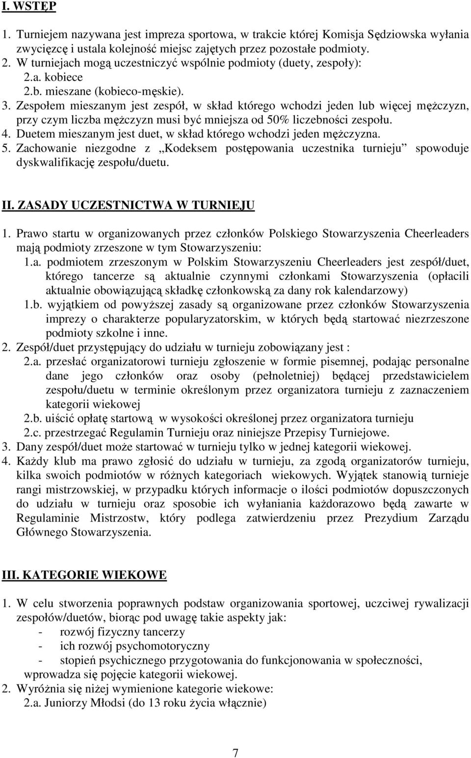 Zespołem mieszanym jest zespół, w skład którego wchodzi jeden lub więcej męŝczyzn, przy czym liczba męŝczyzn musi być mniejsza od 50% liczebności zespołu. 4.
