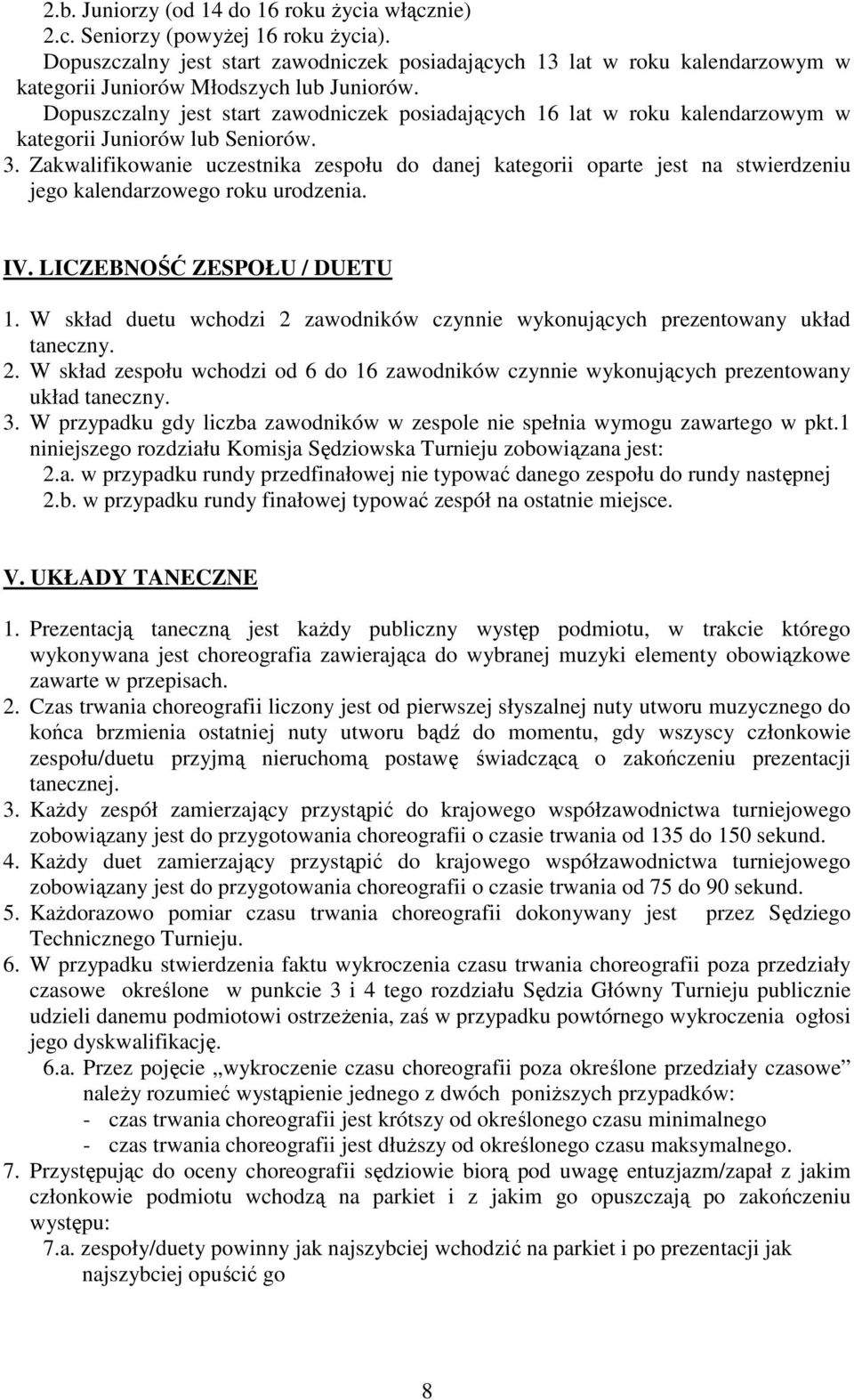Dopuszczalny jest start zawodniczek posiadających 16 lat w roku kalendarzowym w kategorii Juniorów lub Seniorów. 3.