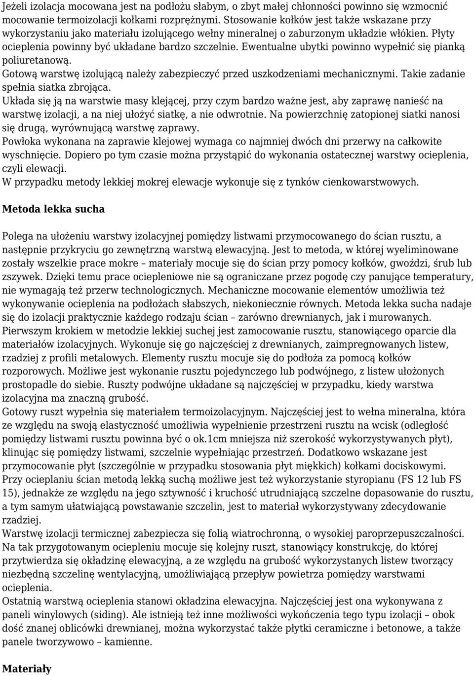 Ewentualne ubytki powinno wypełnić się pianką poliuretanową. Gotową warstwę izolującą należy zabezpieczyć przed uszkodzeniami mechanicznymi. Takie zadanie spełnia siatka zbrojąca.