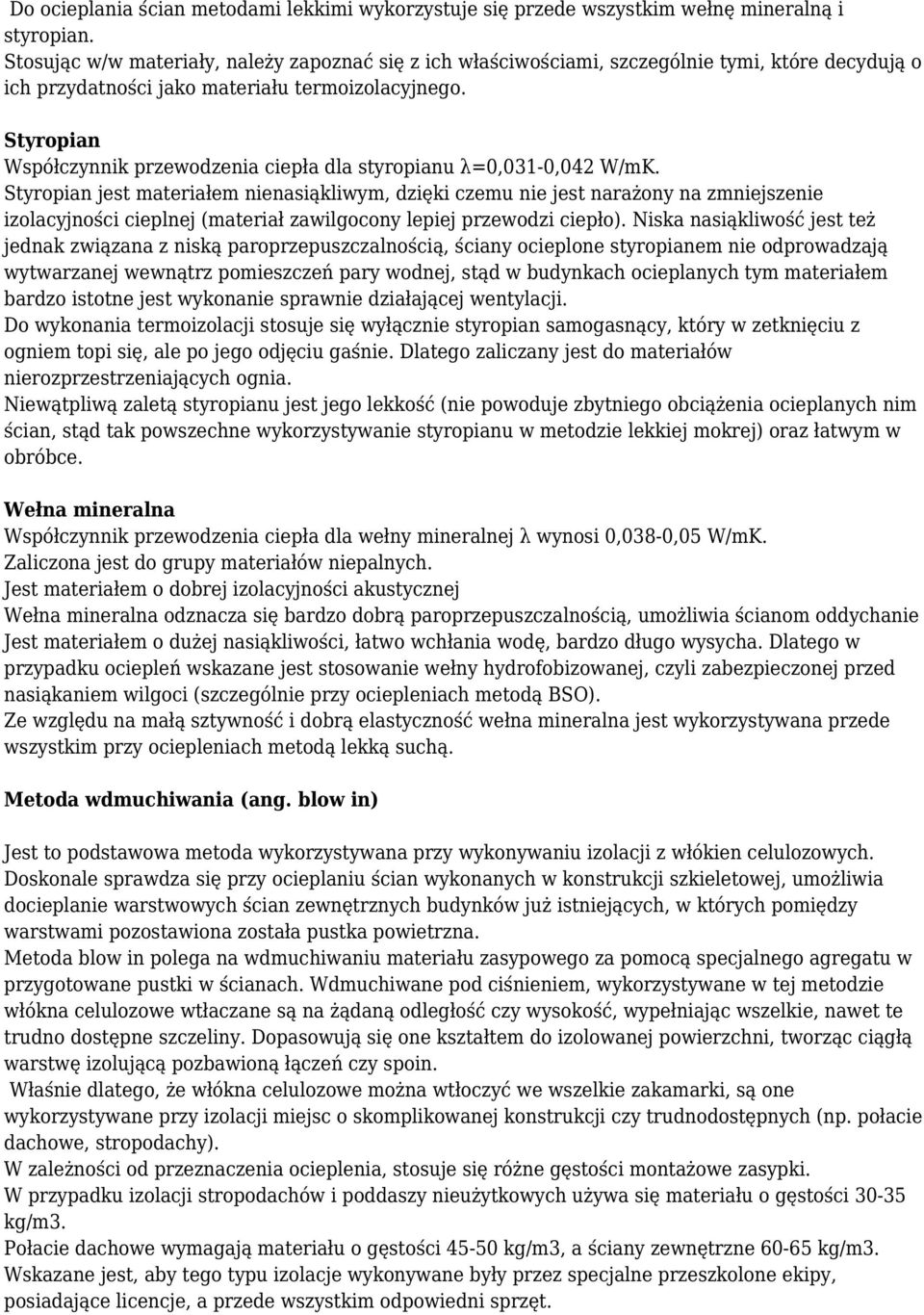 Styropian Współczynnik przewodzenia ciepła dla styropianu λ=0,031-0,042 W/mK.