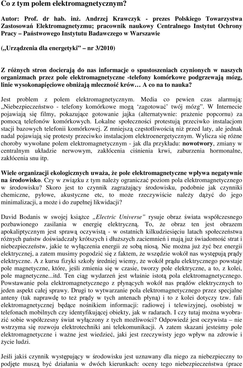 energetyki nr 3/2010) Z różnych stron docierają do nas informacje o spustoszeniach czynionych w naszych organizmach przez pole elektromagnetyczne -telefony komórkowe podgrzewają mózg, linie