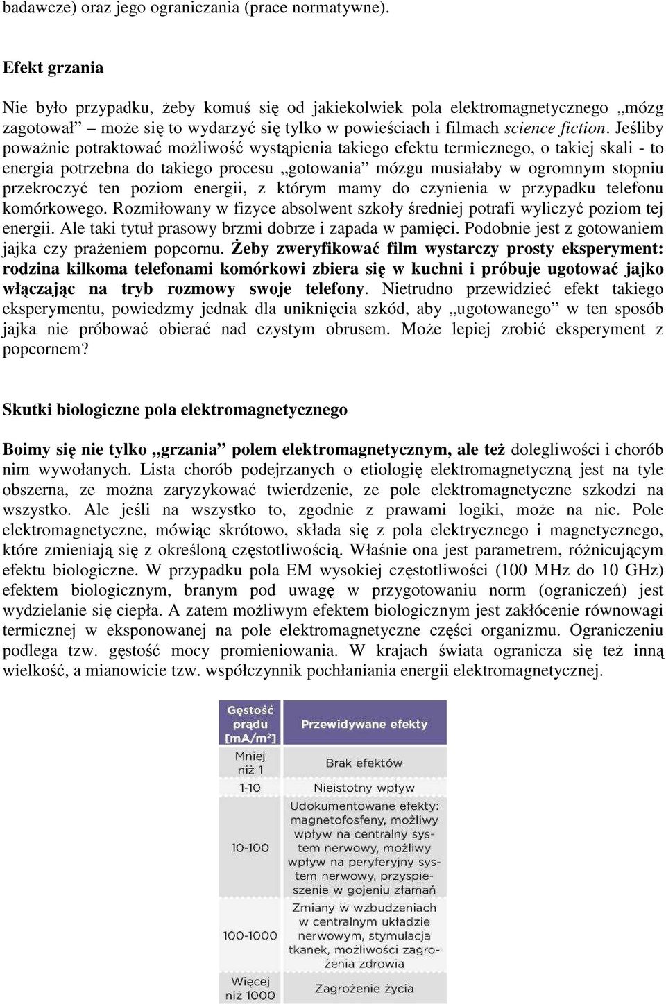 Jeśliby poważnie potraktować możliwość wystąpienia takiego efektu termicznego, o takiej skali - to energia potrzebna do takiego procesu gotowania mózgu musiałaby w ogromnym stopniu przekroczyć ten