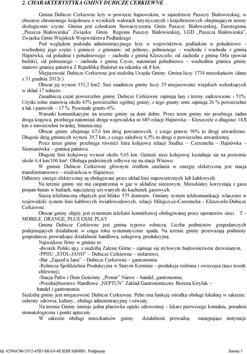 Gmina jest członkiem Stowarzyszenia Gmin Puszczy Białowieskiej, Euroregionu Puszcza Białowieska Związku Gmin Regionu Puszczy Białowieskiej, LGD Puszcza Białowieska, Związku Gmin Wiejskich Województwa