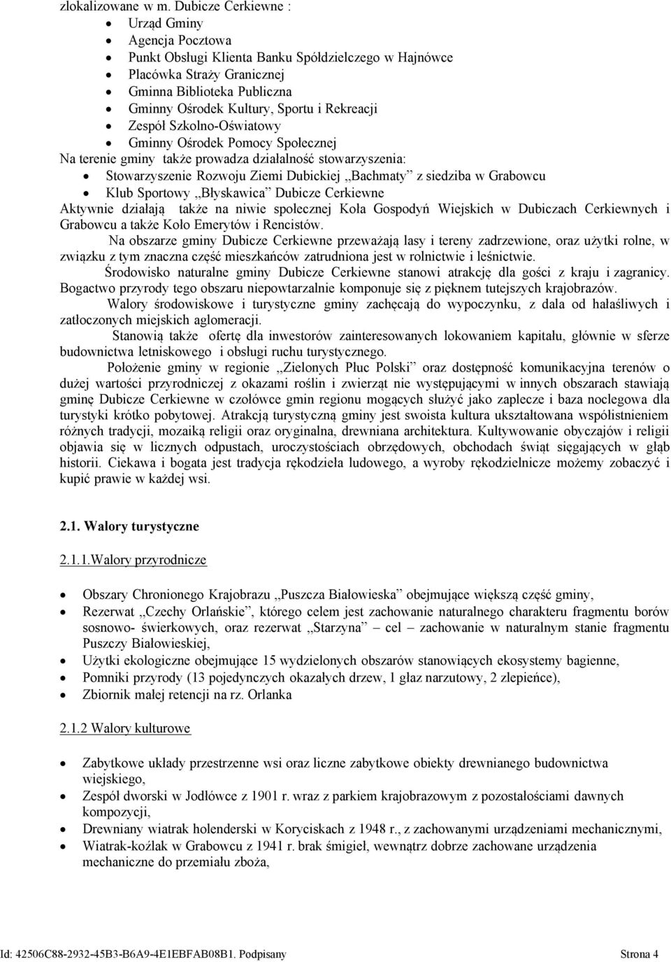 Rekreacji Zespół Szkolno-Oświatowy Gminny Ośrodek Pomocy Społecznej Na terenie gminy także prowadza działalność stowarzyszenia: Stowarzyszenie Rozwoju Ziemi Dubickiej Bachmaty z siedziba w Grabowcu