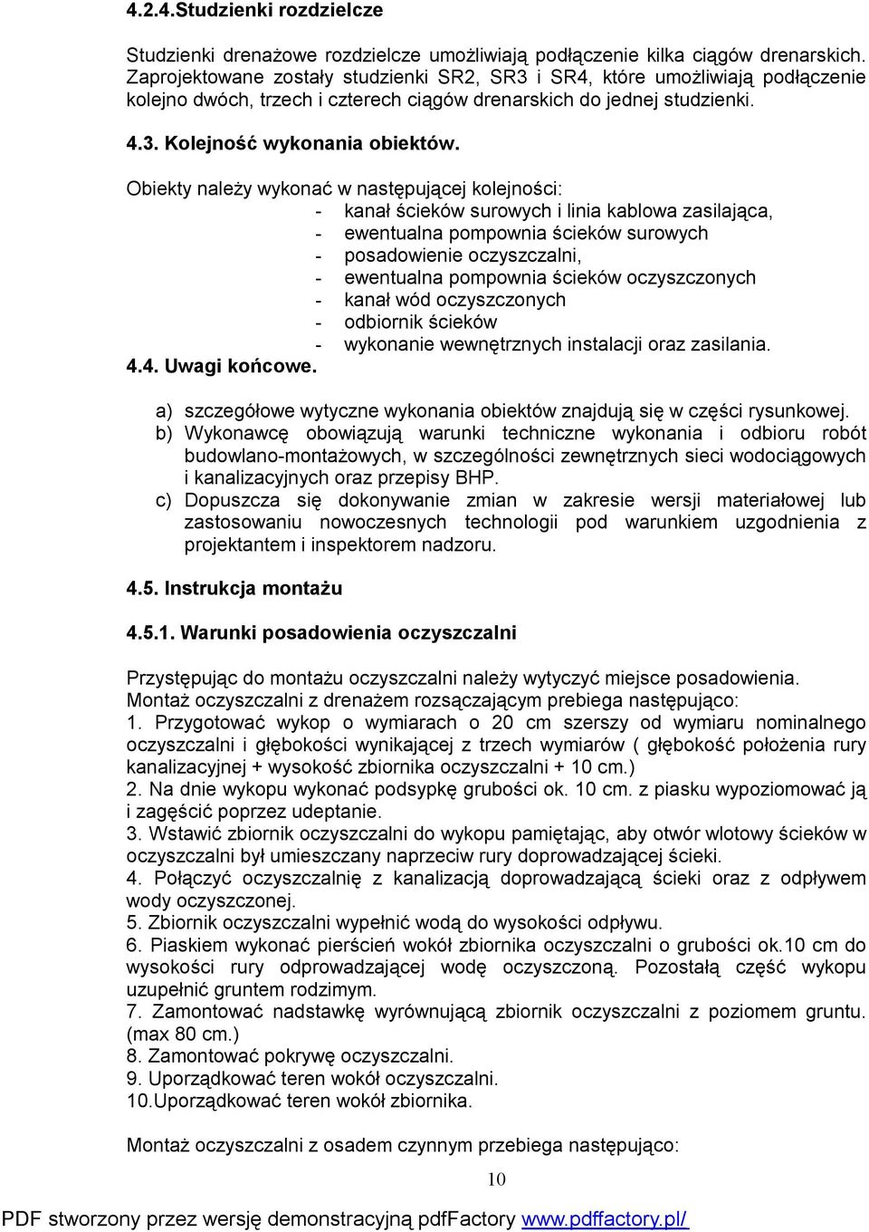 Obiekty należy wykonać w następującej kolejności: - kanał ścieków surowych i linia kablowa zasilająca, - ewentualna pompownia ścieków surowych - posadowienie oczyszczalni, - ewentualna pompownia