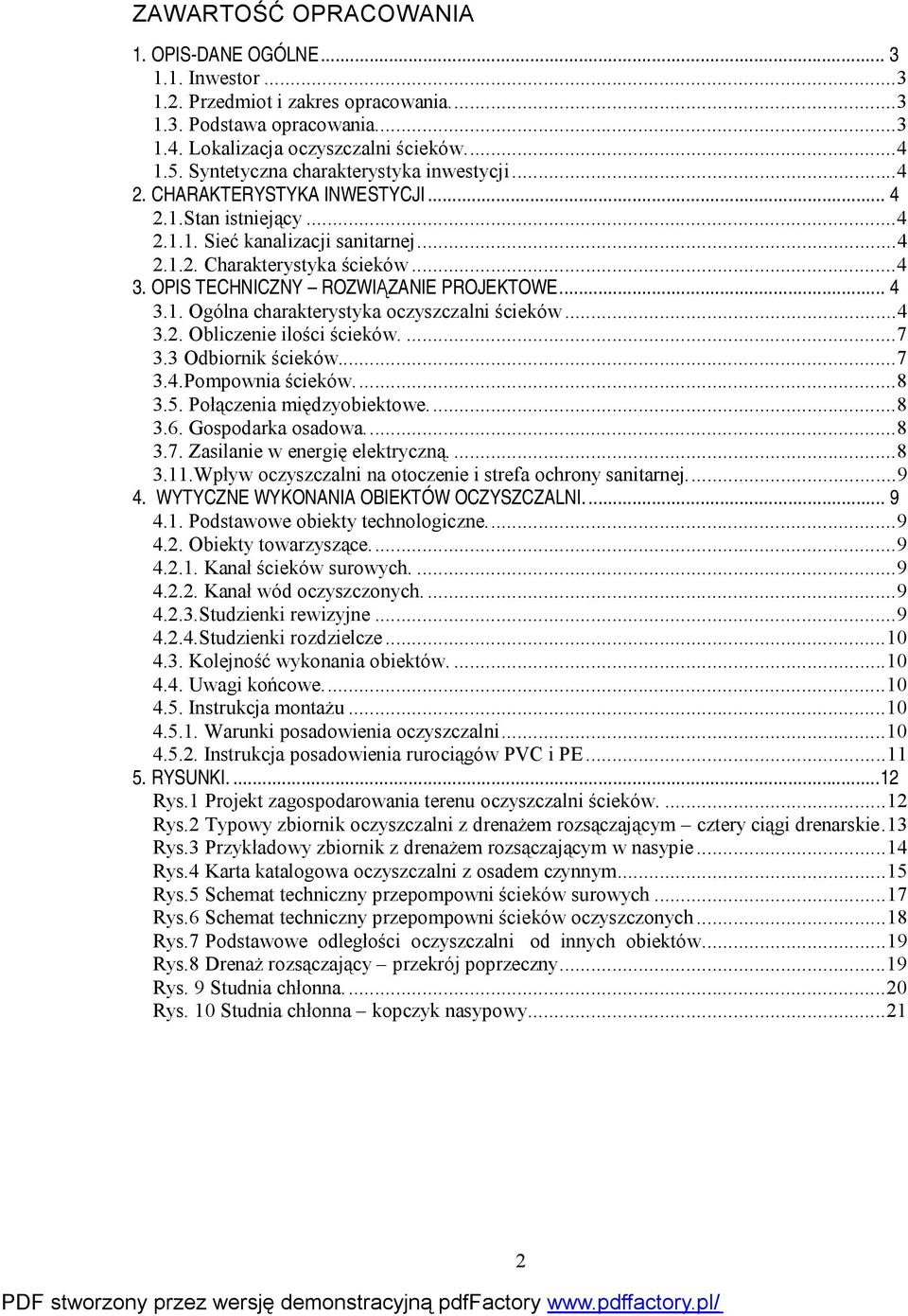 OPIS TECHNICZNY ROZWIĄZANIE PROJEKTOWE... 4 3.1. Ogólna charakterystyka oczyszczalni ścieków...4 3.2. Obliczenie ilości ścieków...7 3.3 Odbiornik ścieków...7 3.4.Pompownia ścieków...8 3.5.