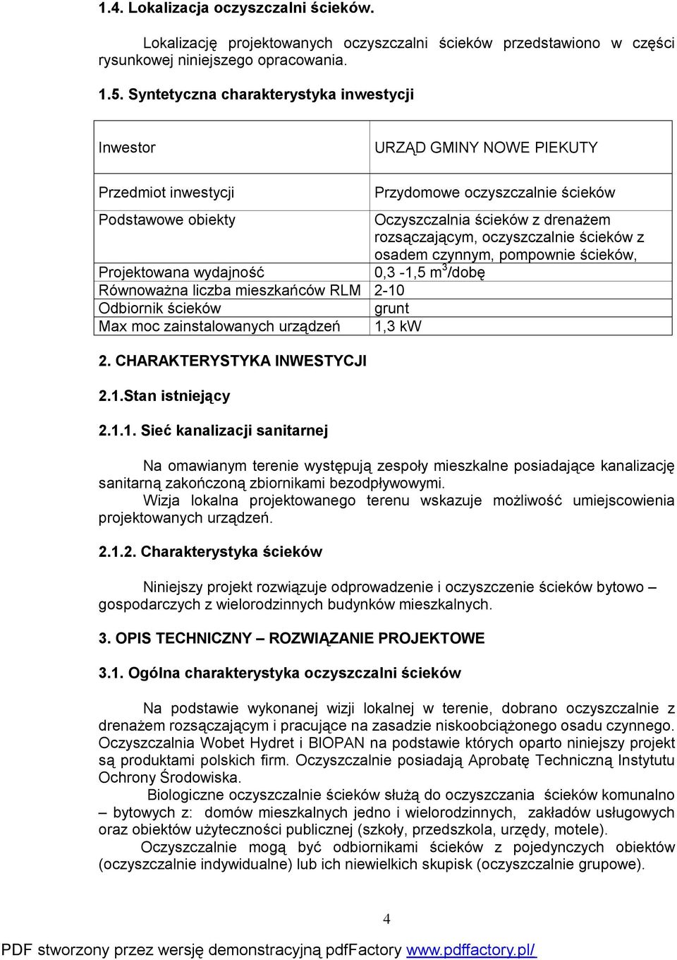 oczyszczalnie ścieków z osadem czynnym, pompownie ścieków, Projektowana wydajność 0,3-1,5 m 3 /dobę Równoważna liczba mieszkańców RLM 2-10 Odbiornik ścieków grunt Max moc zainstalowanych urządzeń 1,3
