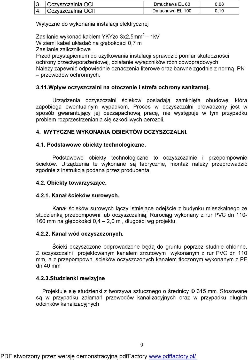 Przed przystąpieniem do użytkowania instalacji sprawdzić pomiar skuteczności ochrony przeciwporażeniowej, działanie wyłączników różnicowoprądowych Należy zapewnić odpowiednie oznaczenia literowe oraz