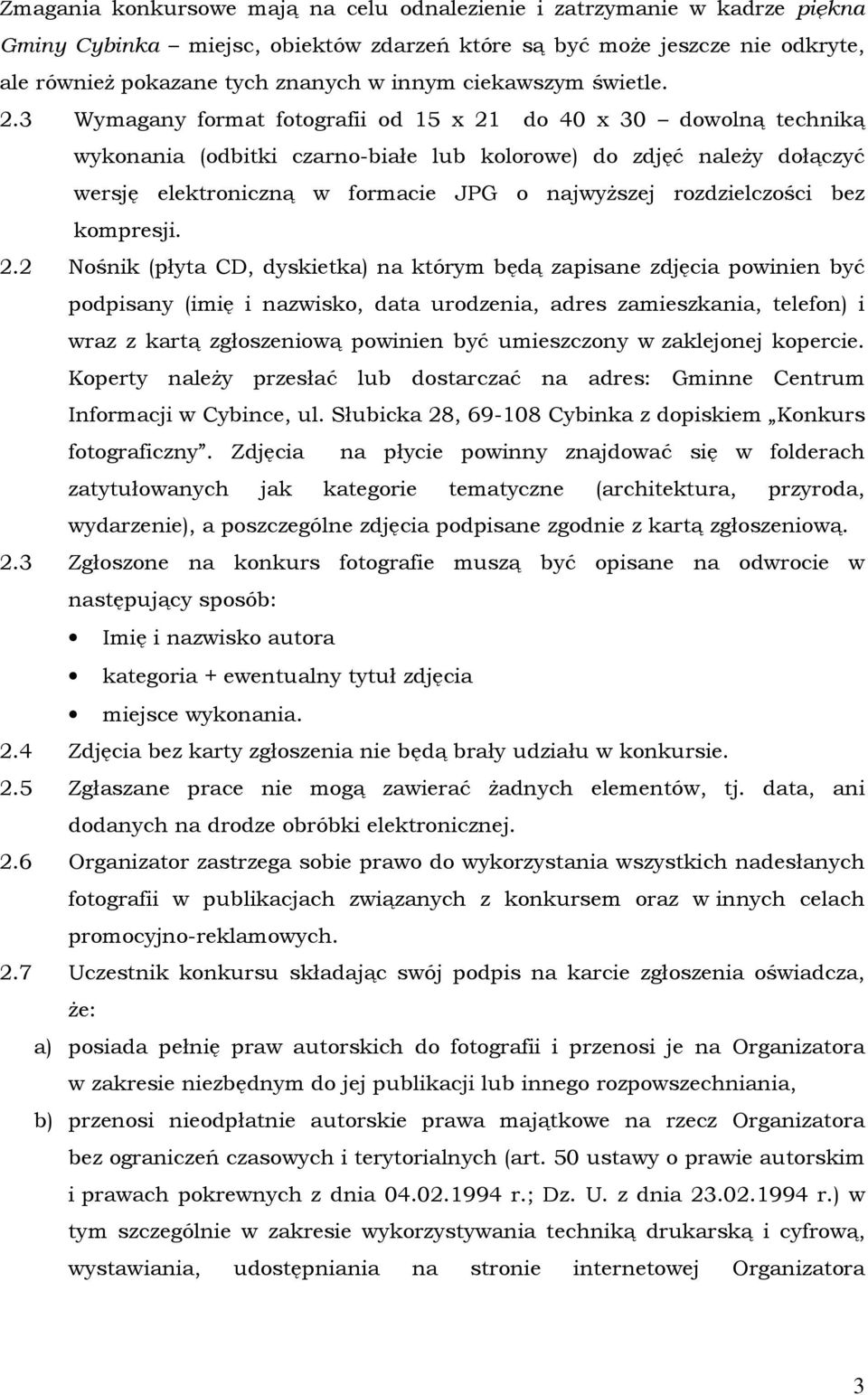 3 Wymagany format fotografii od 15 x 21 do 40 x 30 dowolną techniką wykonania (odbitki czarno-białe lub kolorowe) do zdjęć naleŝy dołączyć wersję elektroniczną w formacie JPG o najwyŝszej