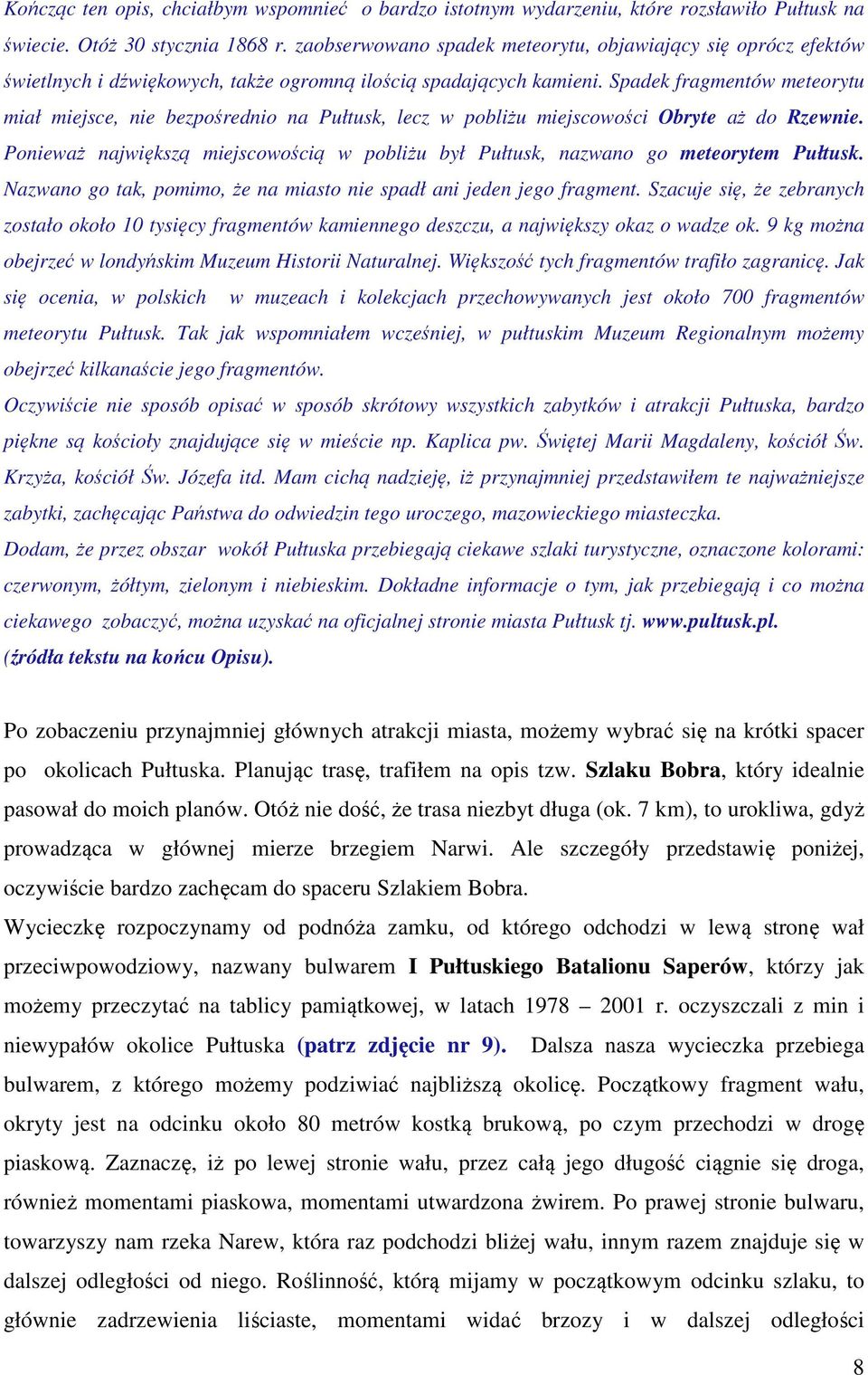 Spadek fragmentów meteorytu miał miejsce, nie bezpośrednio na Pułtusk, lecz w pobliżu miejscowości Obryte aż do Rzewnie.