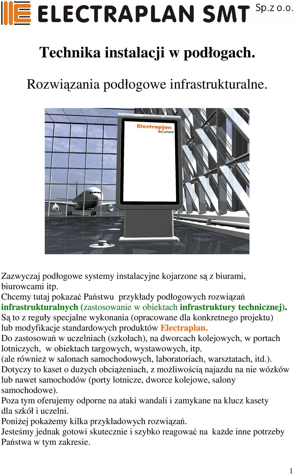 Są to z reguły specjalne wykonania (opracowane dla konkretnego projektu) lub modyfikacje standardowych produktów Electraplan.