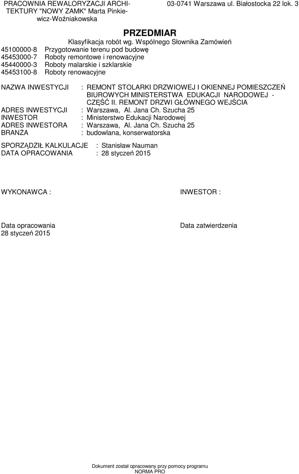 ul. Białostocka lok. 3 NAZWA INWESTYCJI : REMONT STOLARKI DRZWIOWEJ I OKIENNEJ POMIESZCZEŃ BIUROWYCH MINISTERSTWA EDUKACJI NARODOWEJ - CZĘŚĆ II.