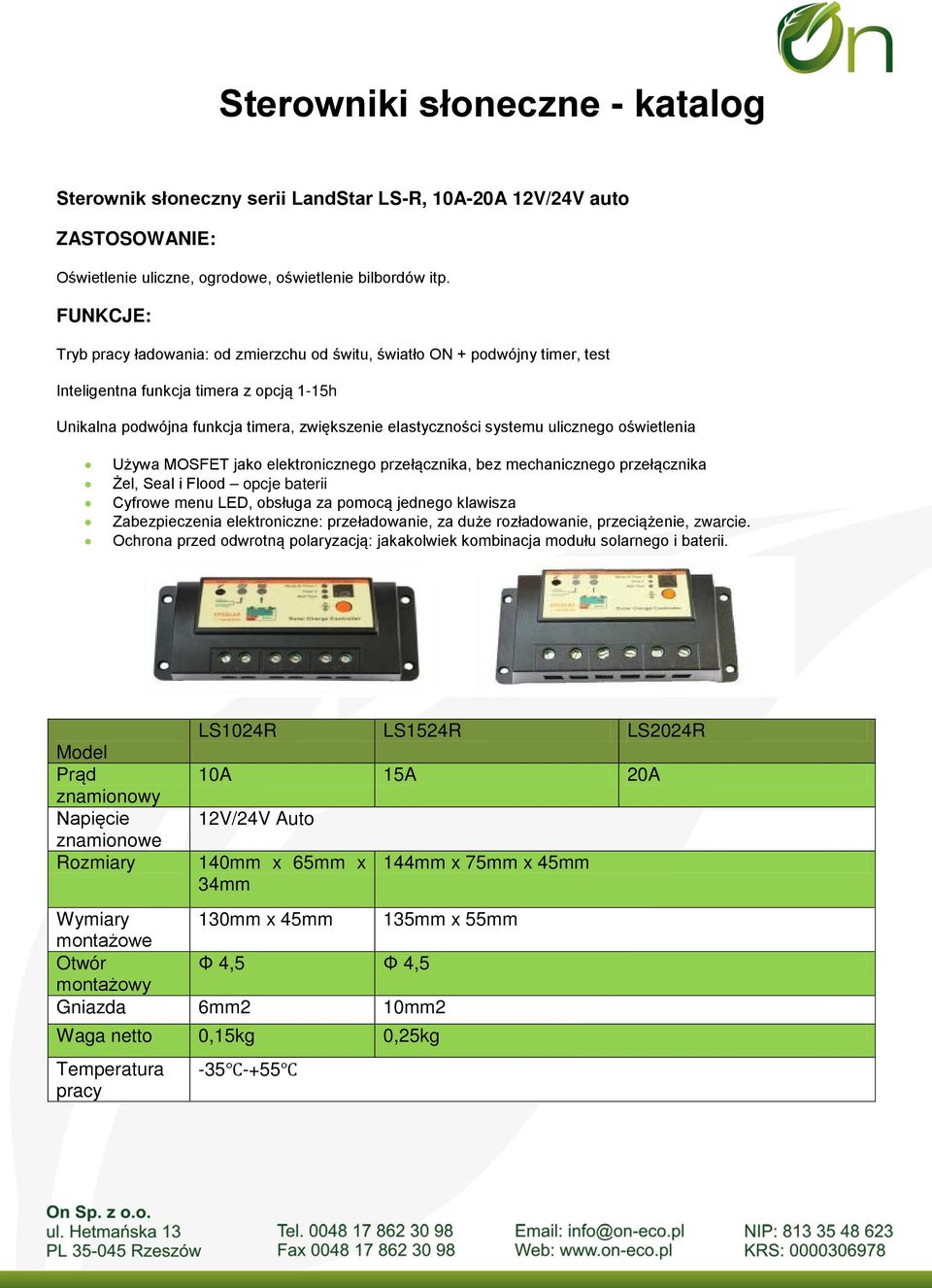 oświetlenia Używa MOSFET jako elektronicznego przełącznika, bez mechanicznego przełącznika Żel, Seal i Flood opcje baterii Cyfrowe menu LED, obsługa za pomocą jednego klawisza Zabezpieczenia