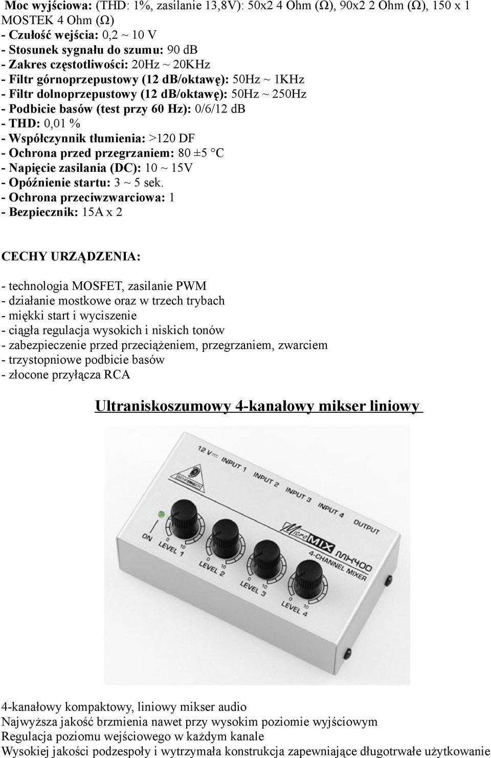 >120 DF - Ochrona przed przegrzaniem: 80 ±5 C - Napięcie zasilania (DC): 10 ~ 15V - Opóźnienie startu: 3 ~ 5 sek.