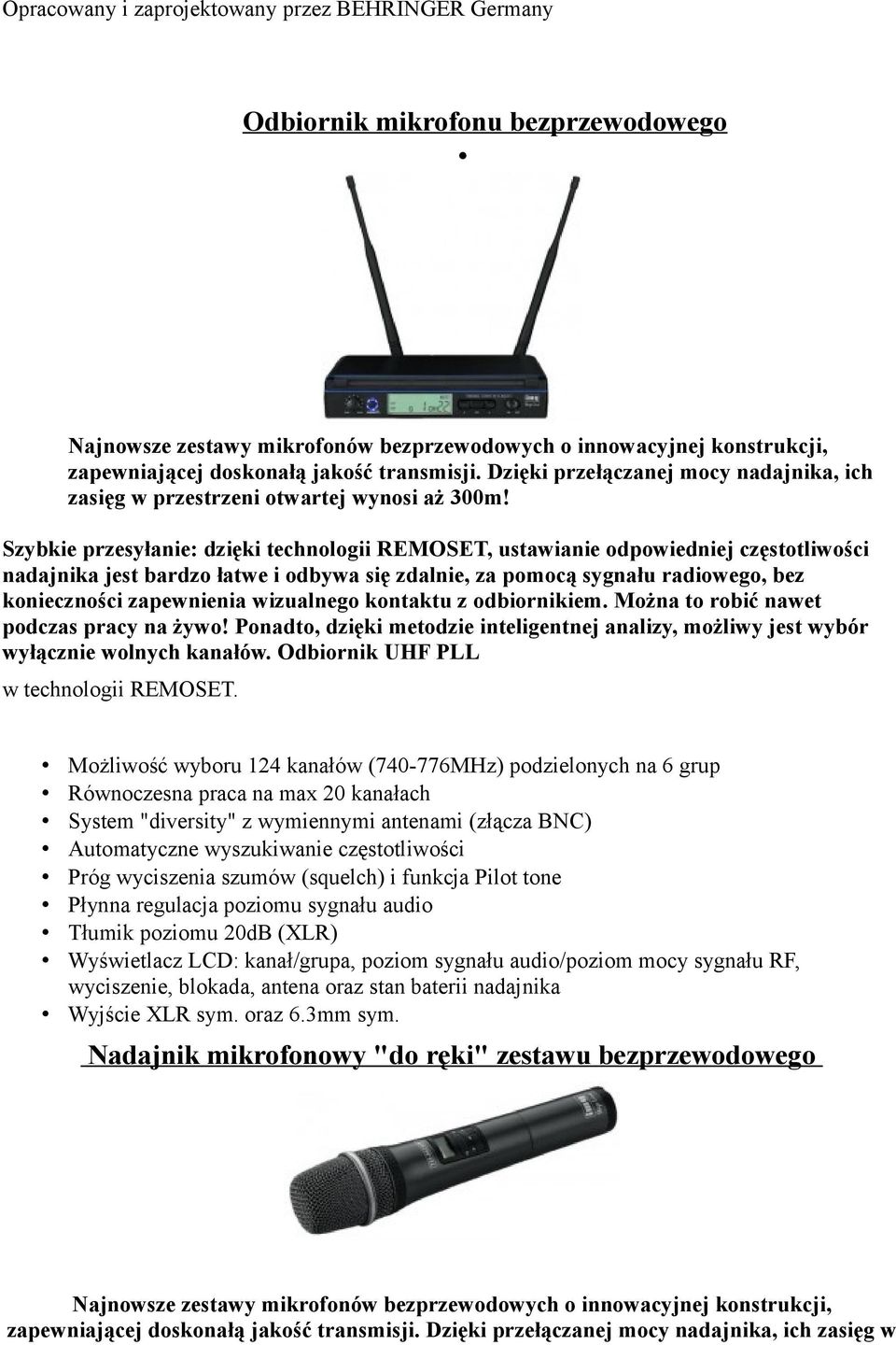 Szybkie przesyłanie: dzięki technologii REMOSET, ustawianie odpowiedniej częstotliwości nadajnika jest bardzo łatwe i odbywa się zdalnie, za pomocą sygnału radiowego, bez konieczności zapewnienia