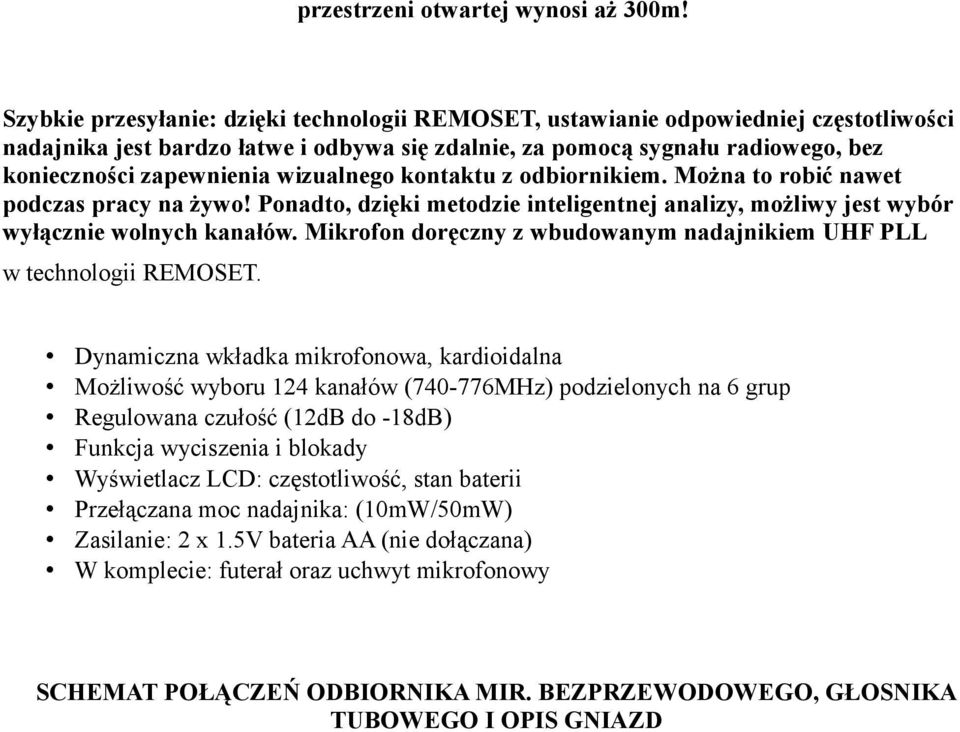 wizualnego kontaktu z odbiornikiem. Można to robić nawet podczas pracy na żywo! Ponadto, dzięki metodzie inteligentnej analizy, możliwy jest wybór wyłącznie wolnych kanałów.