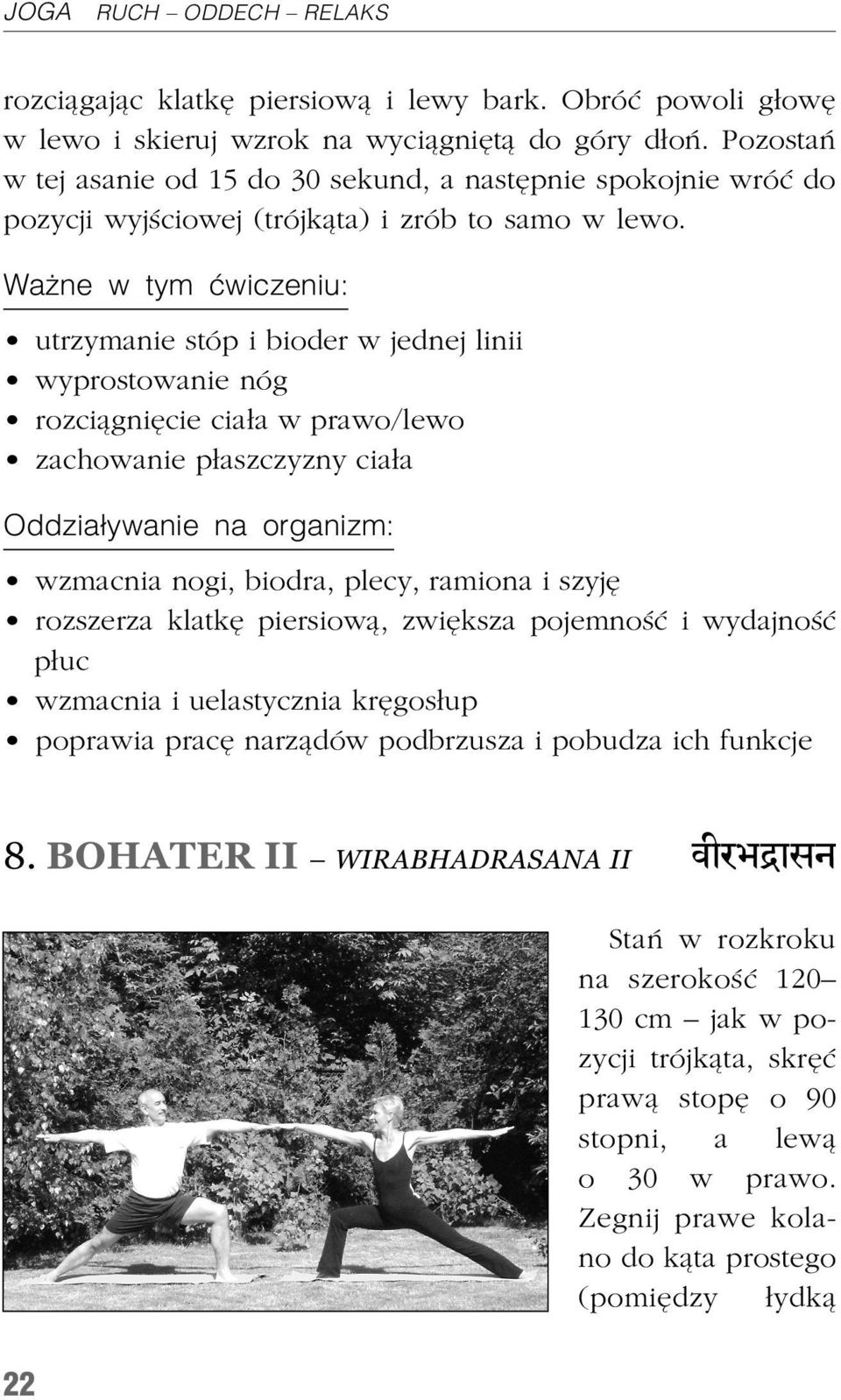 utrzymanie stóp i bioder w jednej linii wyprostowanie nóg rozci¹gniêcie cia³a w prawo/lewo zachowanie p³aszczyzny cia³a wzmacnia nogi, biodra, plecy, ramiona i szyjê rozszerza klatkê