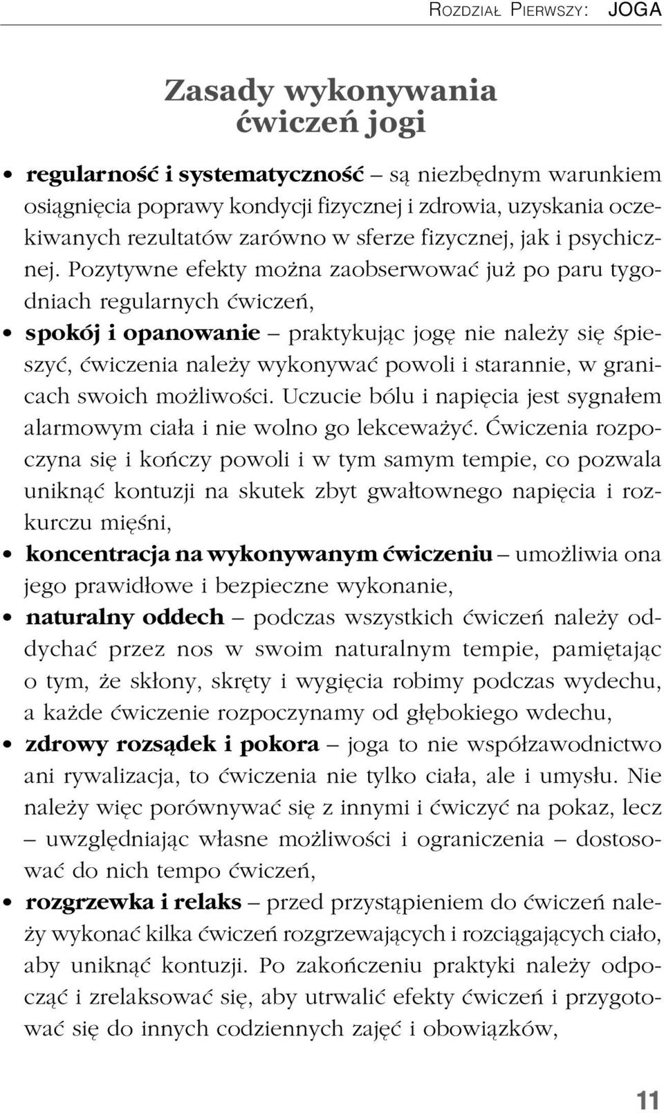 Pozytywne efekty mo na zaobserwowaæ ju po paru tygodniach regularnych æwiczeñ, spokój i opanowanie praktykuj¹c jogê nie nale y siê œpieszyæ, æwiczenia nale y wykonywaæ powoli i starannie, w granicach