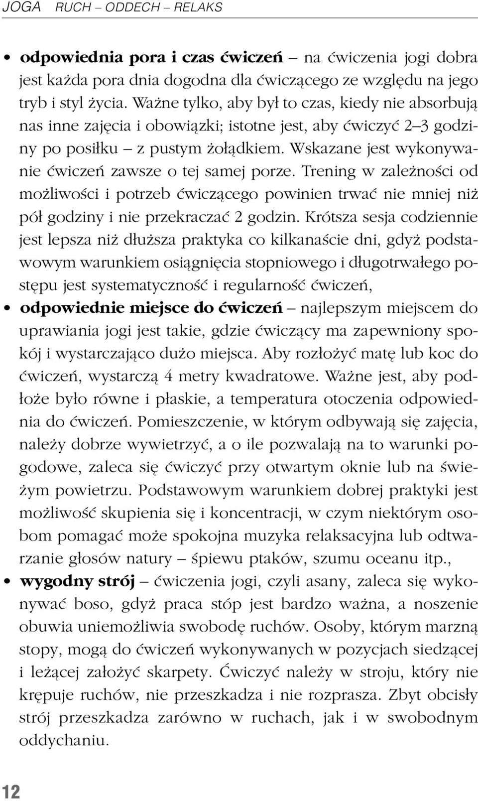 Wskazane jest wykonywanie æwiczeñ zawsze o tej samej porze. Trening w zale noœci od mo liwoœci i potrzeb æwicz¹cego powinien trwaæ nie mniej ni pó³ godziny i nie przekraczaæ 2 godzin.