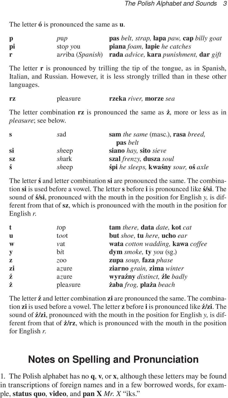 the tongue, as in Spanish, Italian, and Russian. However, it is less strongly trilled than in these other languages.