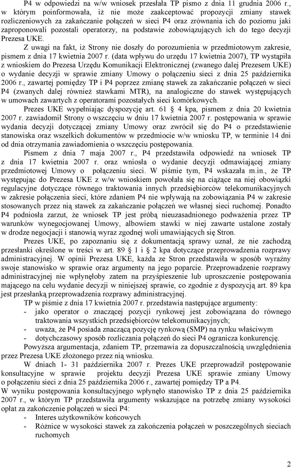 na podstawie zobowiązujących ich do tego decyzji Prezesa UKE. Z uwagi na fakt, iż Strony nie doszły do porozumienia w przedmiotowym zakresie, pismem z dnia 17 kwietnia 2007 r.