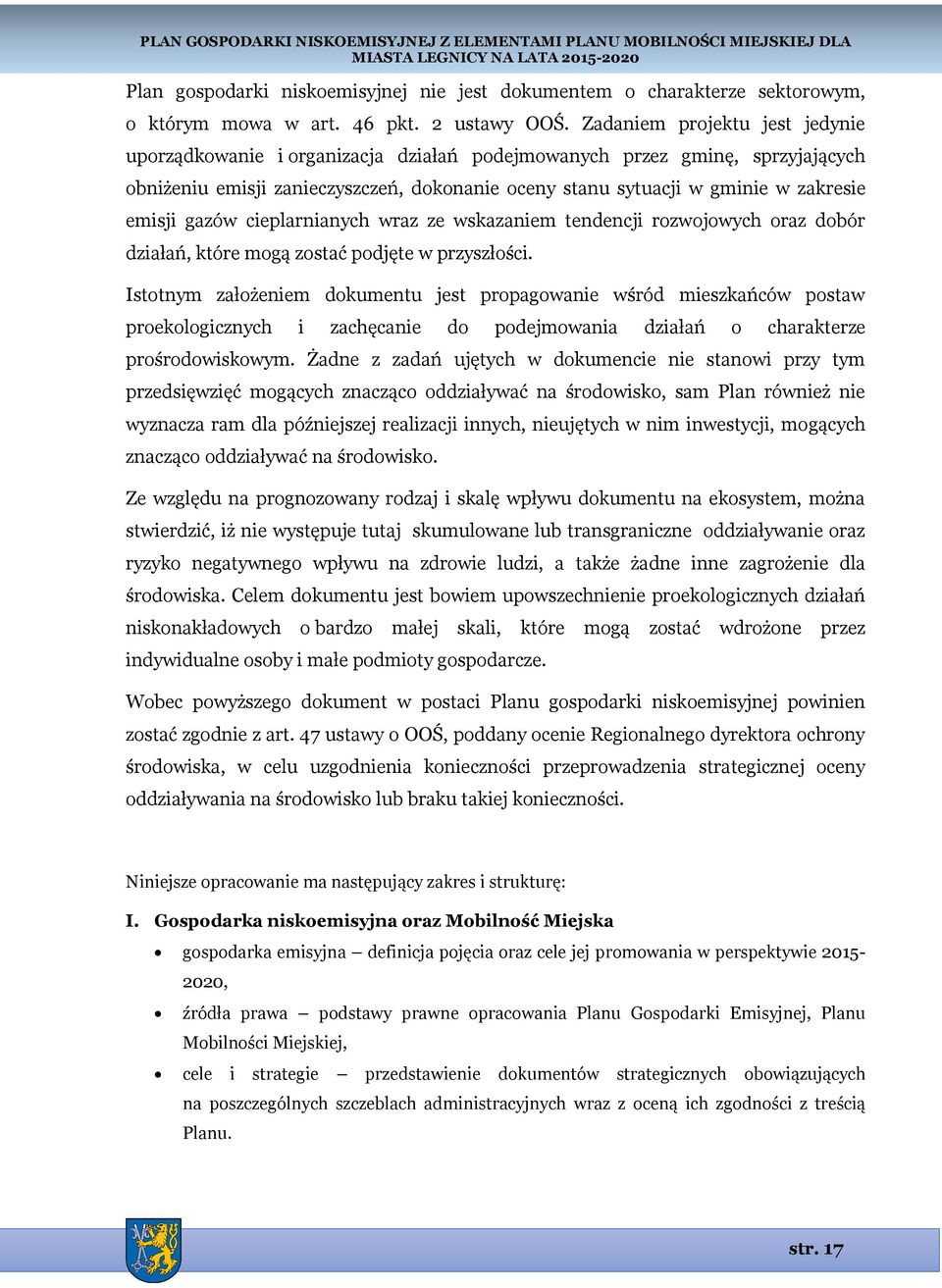 gazów cieplarnianych wraz ze wskazaniem tendencji rozwojowych oraz dobór działań, które mogą zostać podjęte w przyszłości.