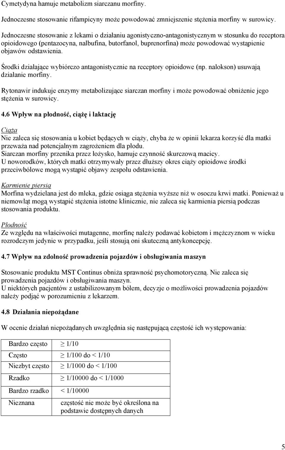 odstawienia. Środki działające wybiórczo antagonistycznie na receptory opioidowe (np. nalokson) usuwają działanie morfiny.