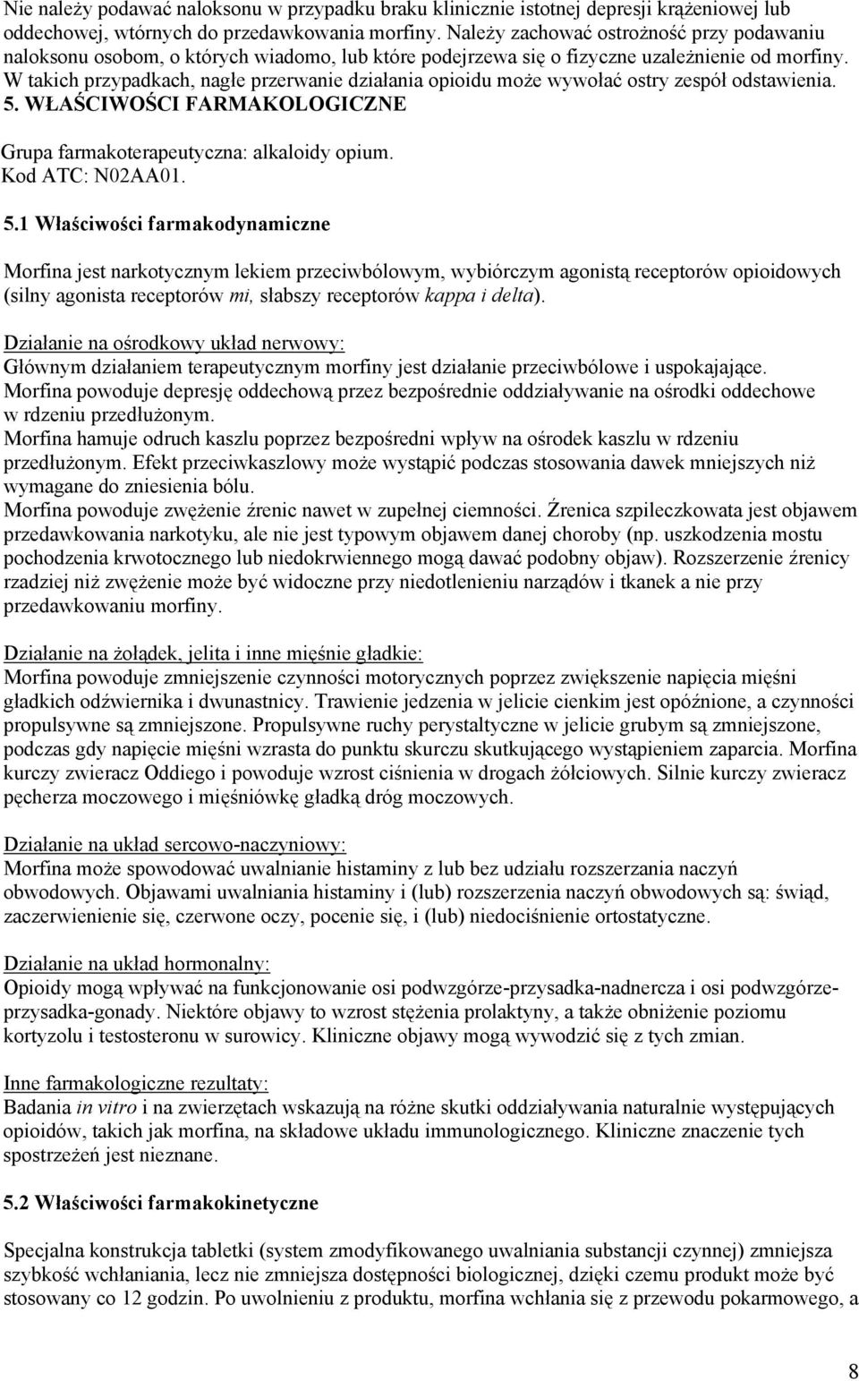 W takich przypadkach, nagłe przerwanie działania opioidu może wywołać ostry zespół odstawienia. 5.