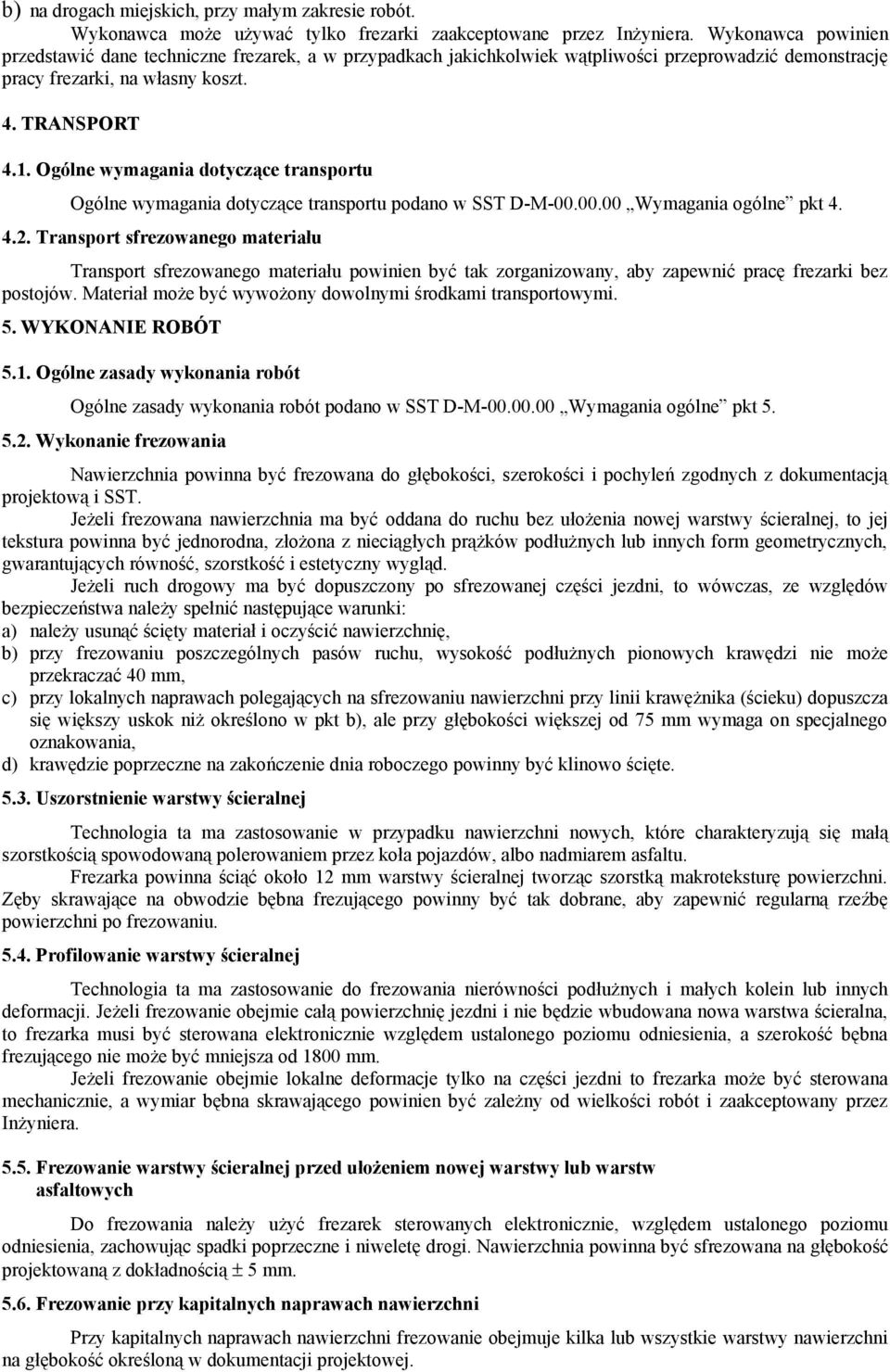 Ogólne wymagania dotyczące transportu Ogólne wymagania dotyczące transportu podano w SST D-M-00.00.00 Wymagania ogólne pkt 4. 4.2.