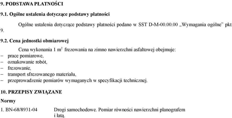 Cena jednostki obmiarowej Cena wykonania 1 m 2 frezowania na zimno nawierzchni asfaltowej obejmuje: prace pomiarowe, oznakowanie