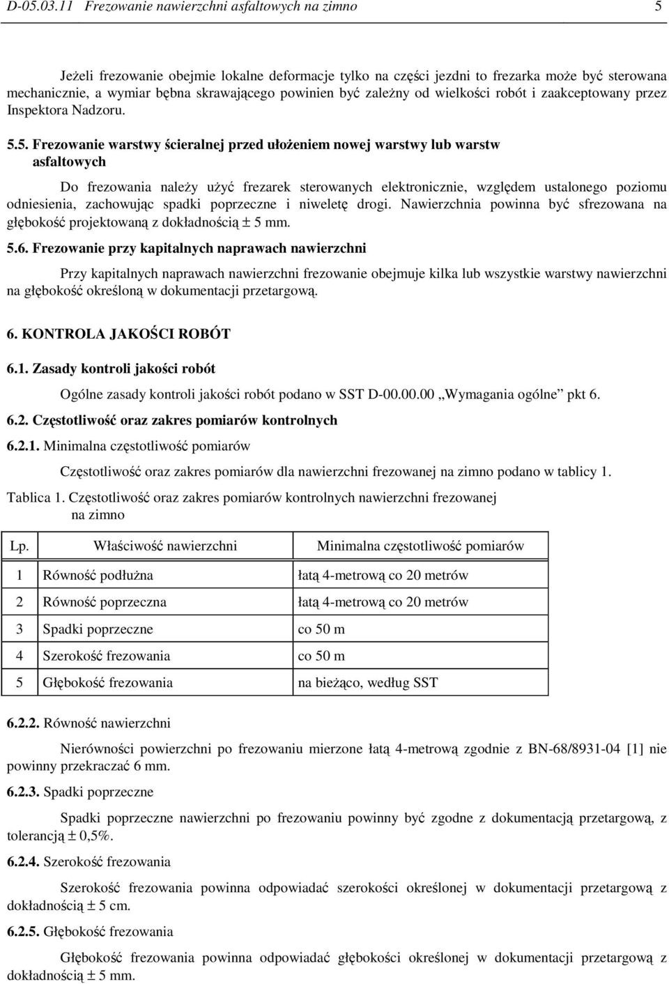 być zależny od wielkości robót i zaakceptowany przez Inspektora Nadzoru. 5.