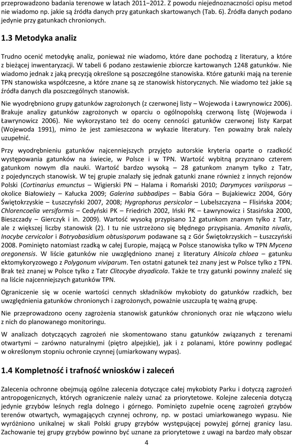 W tabeli 6 podano zestawienie zbiorcze kartowanych 1248 gatunków. Nie wiadomo jednak z jaką precyzją określone są poszczególne stanowiska.