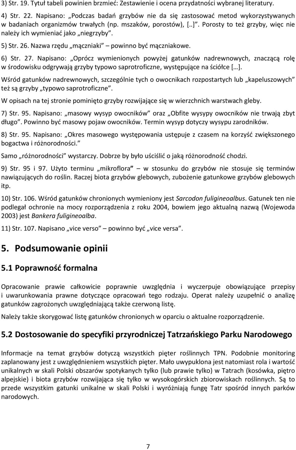 Porosty to też grzyby, więc nie należy ich wymieniać jako niegrzyby. 5) Str. 26. Nazwa rzędu mączniaki powinno być mączniakowe. 6) Str. 27.