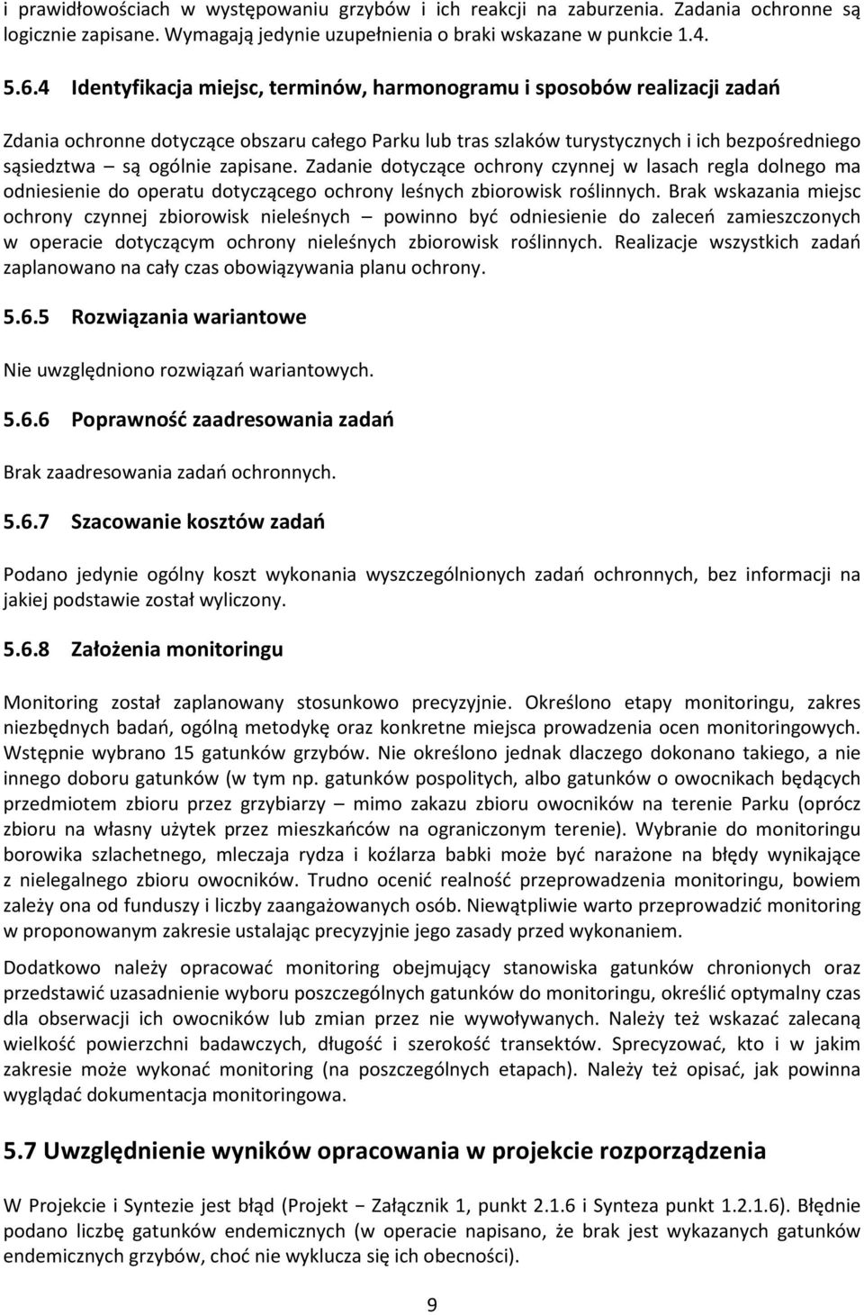 zapisane. Zadanie dotyczące ochrony czynnej w lasach regla dolnego ma odniesienie do operatu dotyczącego ochrony leśnych zbiorowisk roślinnych.