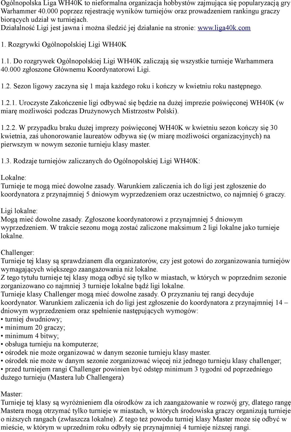 Rozgrywki Ogólnopolskiej Ligi WH40K 1.1. Do rozgrywek Ogólnopolskiej Ligi WH40K zaliczają się wszystkie turnieje Warhammera 40.000 zgłoszone Głównemu Koordynatorowi Ligi. 1.2.